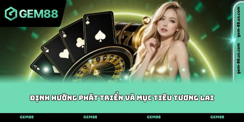 Định hướng phát triển và mục tiêu tương lai