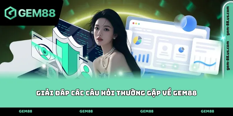 Giải đáp các câu hỏi thường gặp về GEM88